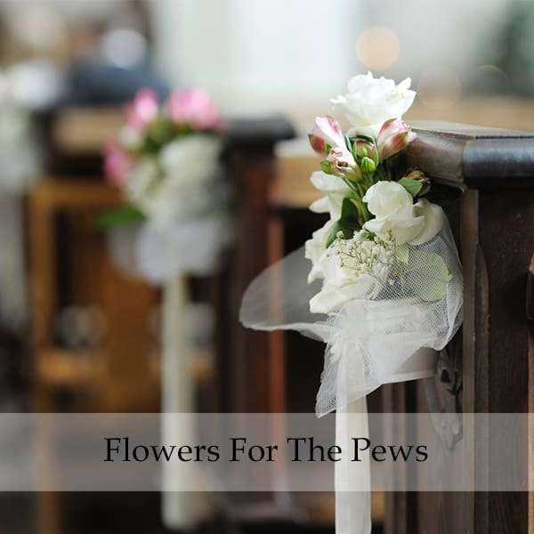 Pew Flowers, Flowers For The Ceremony
